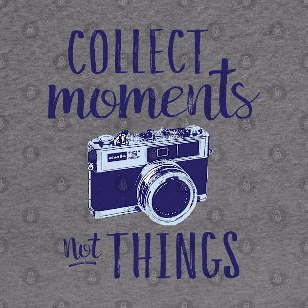 Collect Moments Not Things by Urbanic